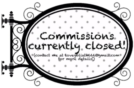 Commissions currently closed. Please contact me on lovegoliath666@gmail.com